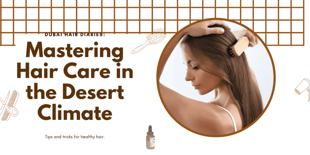Dubai Hair Diaries: How to do hair care in dubai desert climate