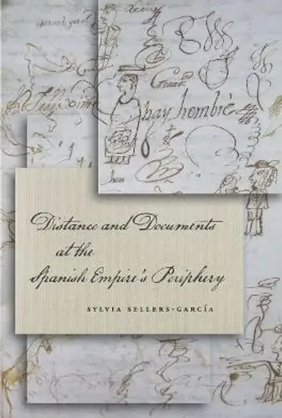Distance and Documents at the Spanish Empire's Peripher...